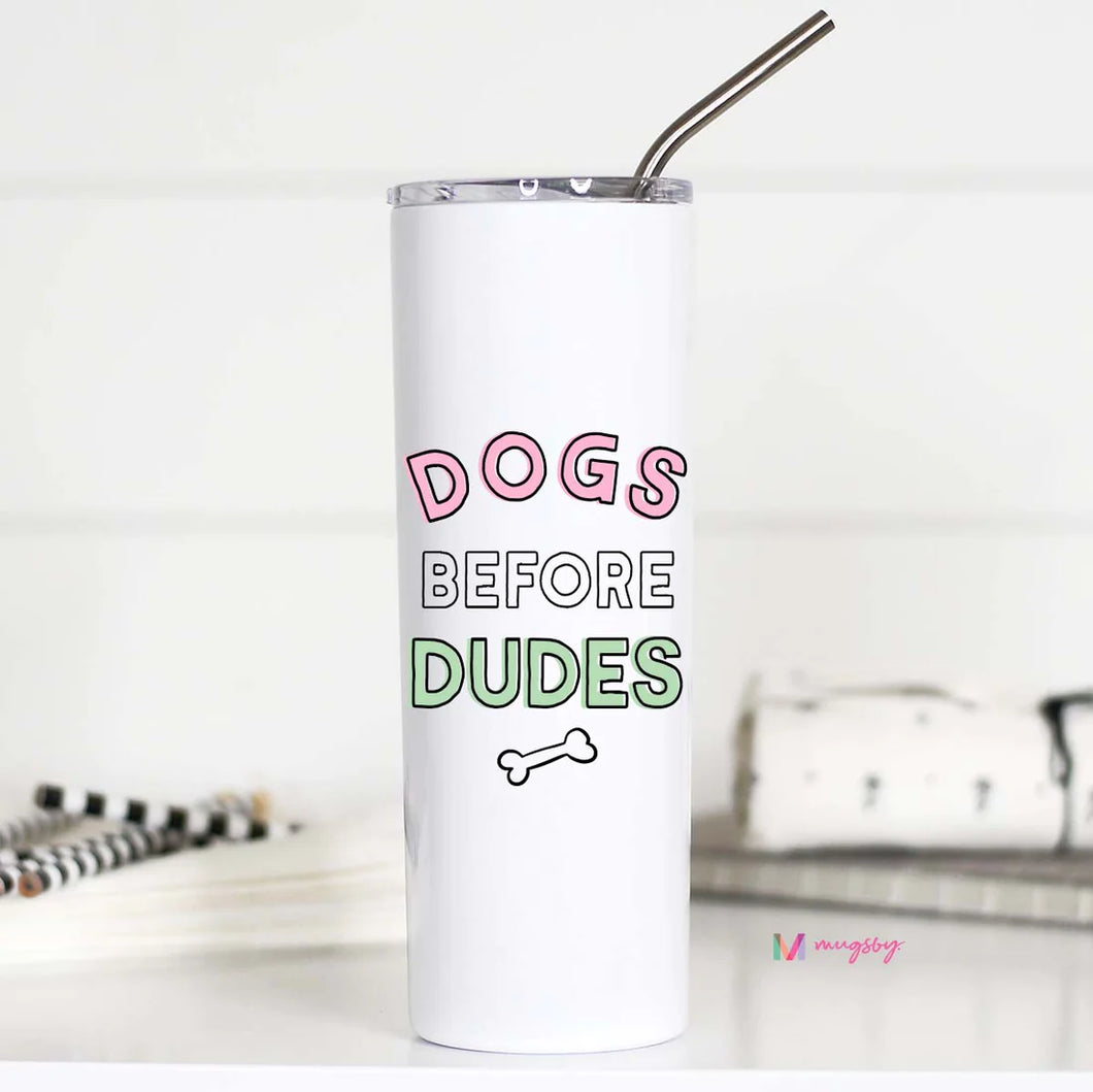 DOGS BEFORE DUDES Tall Skinny Tumbler