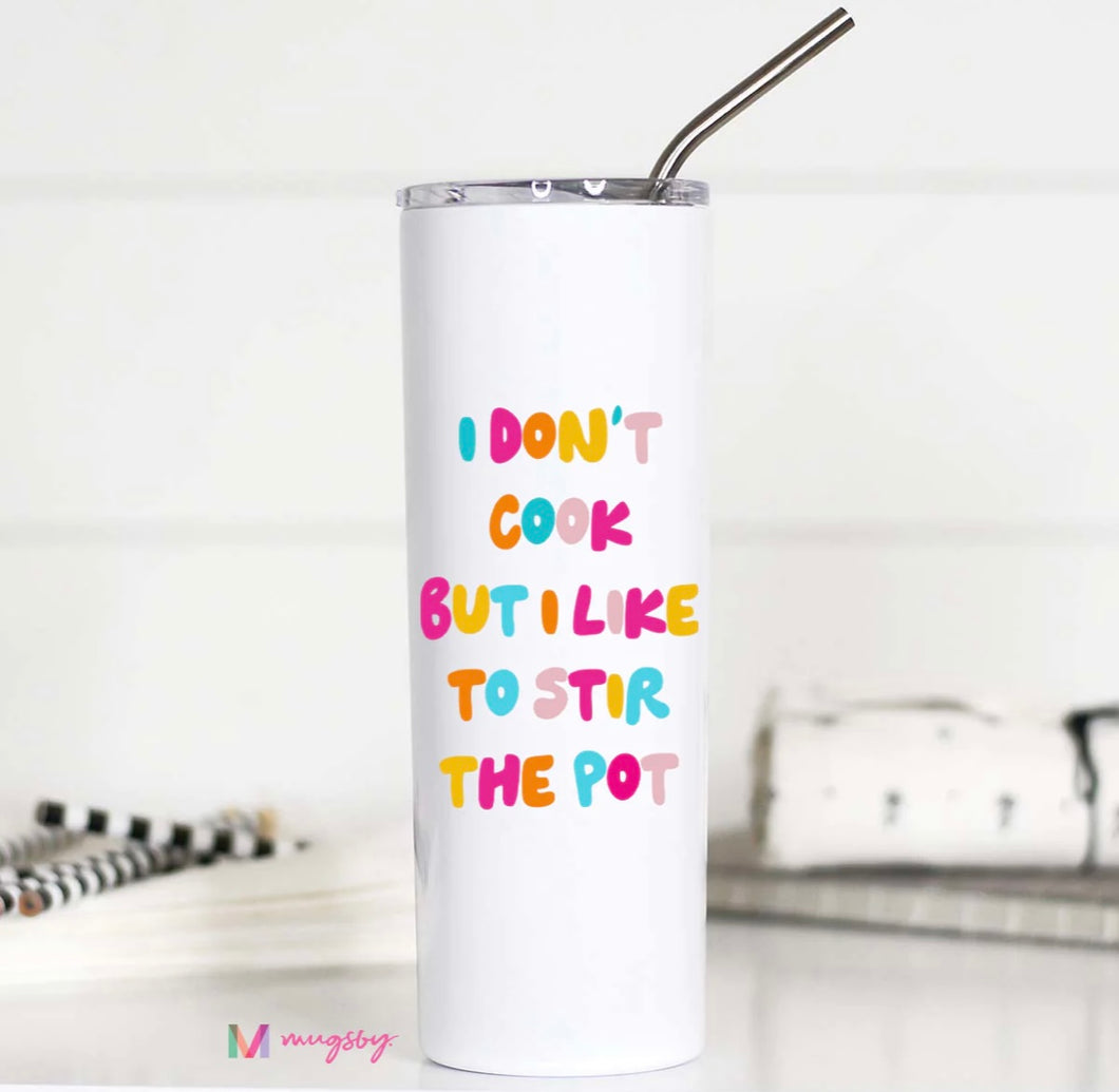 I Don't Cook But I Like to Stir the Pot Skinny Tumbler